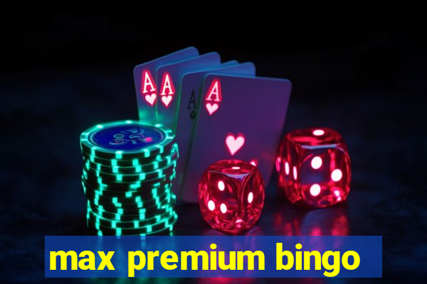 max premium bingo